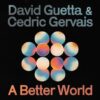 David Guetta & Cedric Gervais – A Better World (Official Video)